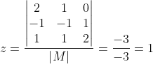 z = \frac{\begin{vmatrix} 2 & 1 &0 \\ -1 & -1 &1\\ 1& 1 & 2 \end{vmatrix}}{\left | M \right |} = \frac{-3}{-3} = 1